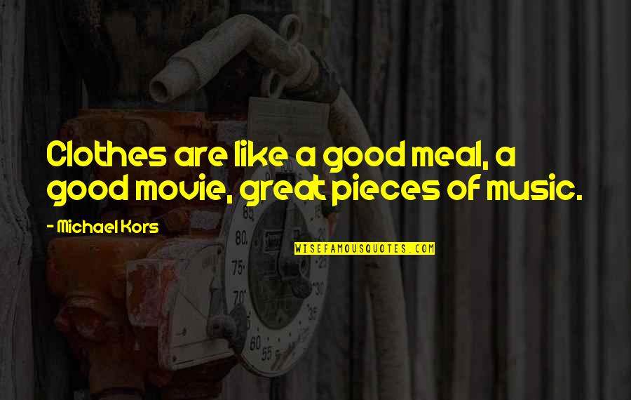 Great Music Quotes By Michael Kors: Clothes are like a good meal, a good