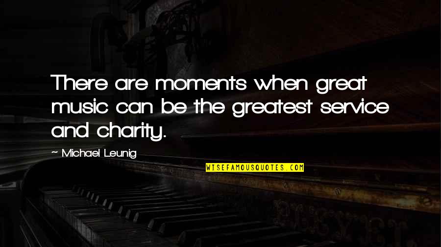 Great Music Quotes By Michael Leunig: There are moments when great music can be