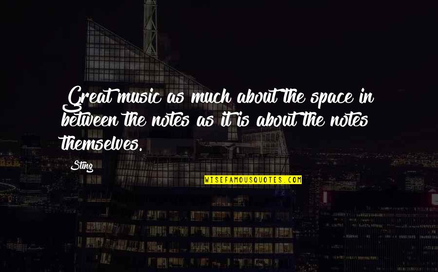 Great Music Quotes By Sting: Great music as much about the space in