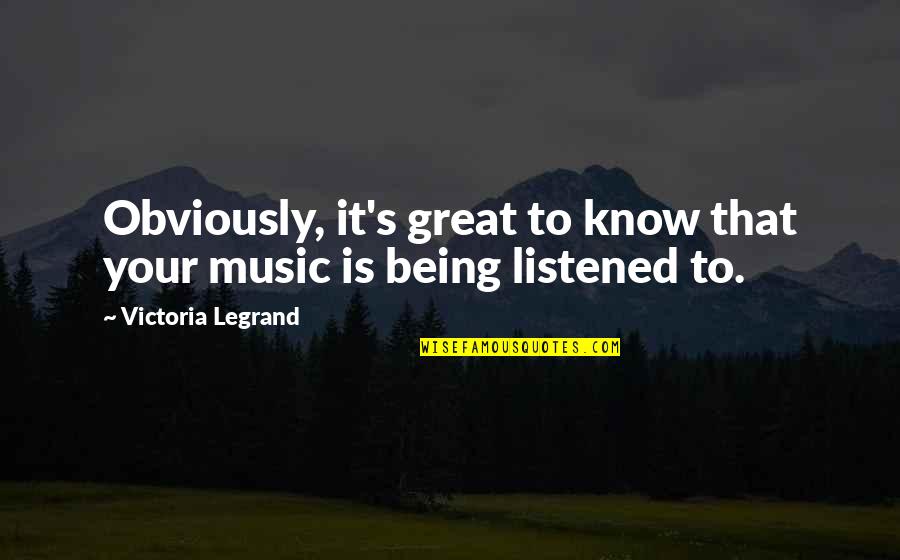 Great Music Quotes By Victoria Legrand: Obviously, it's great to know that your music