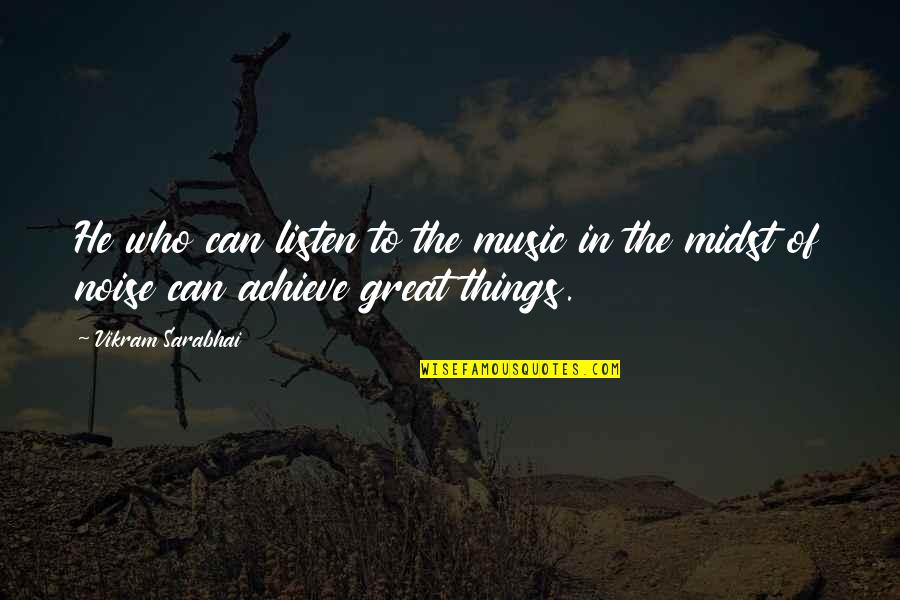 Great Music Quotes By Vikram Sarabhai: He who can listen to the music in