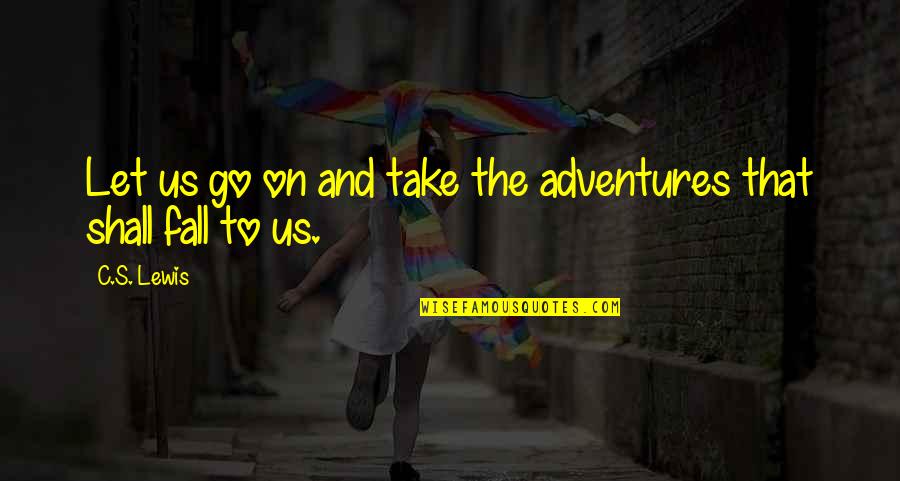 Great Music Teachers Quotes By C.S. Lewis: Let us go on and take the adventures