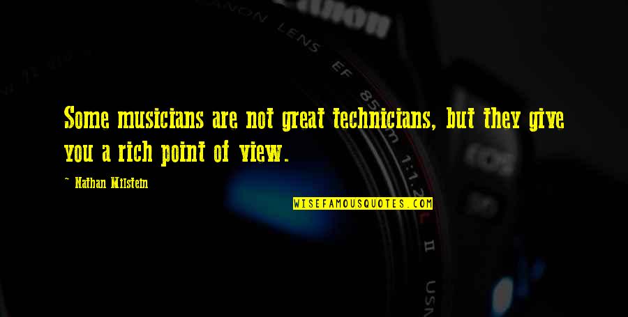 Great Musicians Quotes By Nathan Milstein: Some musicians are not great technicians, but they