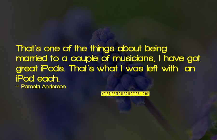 Great Musicians Quotes By Pamela Anderson: That's one of the things about being married