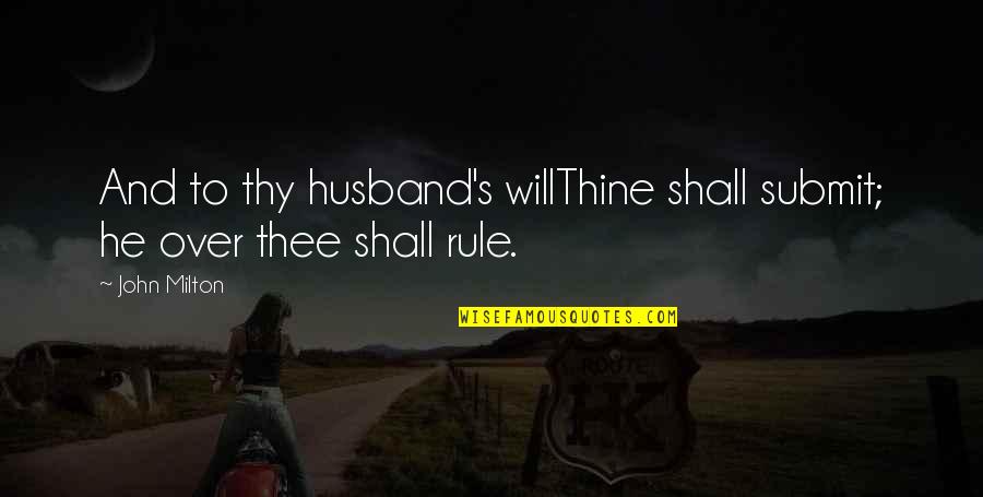 Great Mvp Quotes By John Milton: And to thy husband's willThine shall submit; he