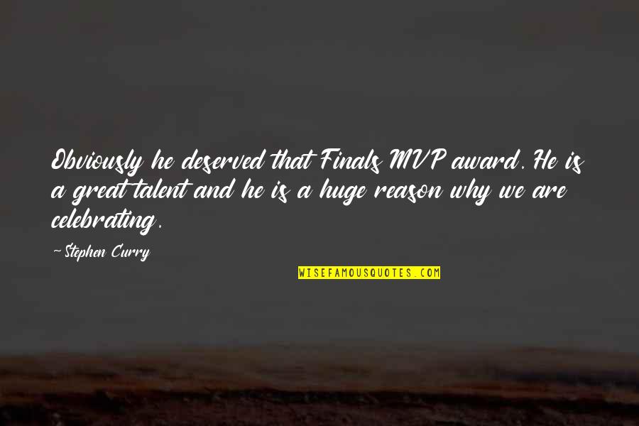 Great Mvp Quotes By Stephen Curry: Obviously he deserved that Finals MVP award. He