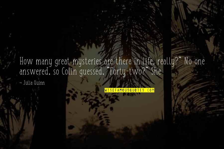 Great Mysteries Quotes By Julia Quinn: How many great mysteries are there in life,