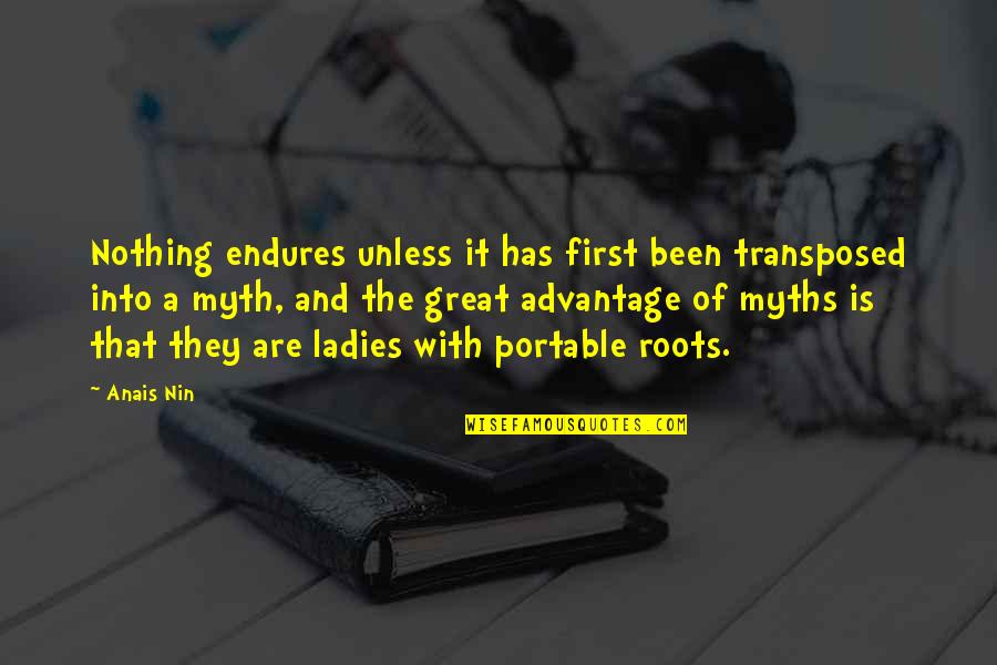 Great Myth Quotes By Anais Nin: Nothing endures unless it has first been transposed