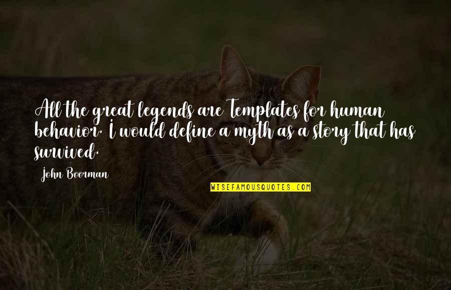 Great Myth Quotes By John Boorman: All the great legends are Templates for human