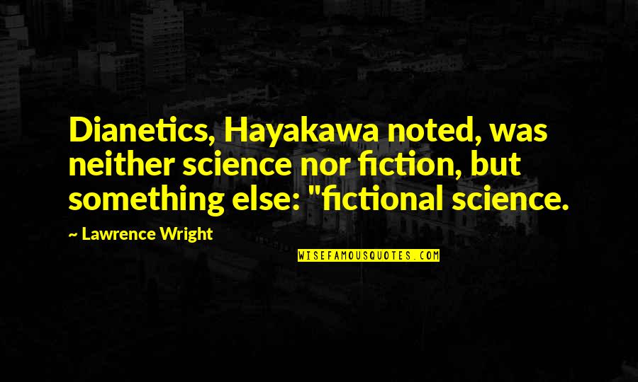 Great Myth Quotes By Lawrence Wright: Dianetics, Hayakawa noted, was neither science nor fiction,