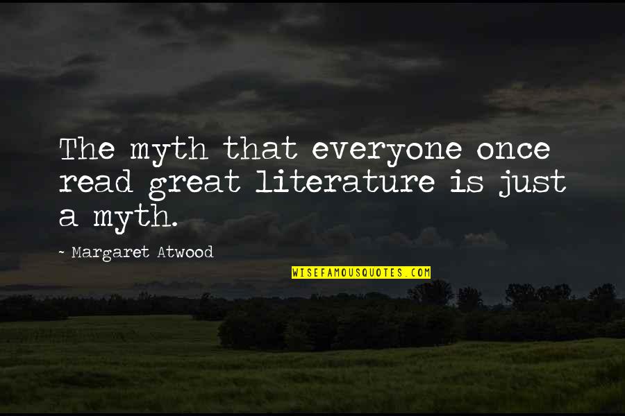 Great Myth Quotes By Margaret Atwood: The myth that everyone once read great literature