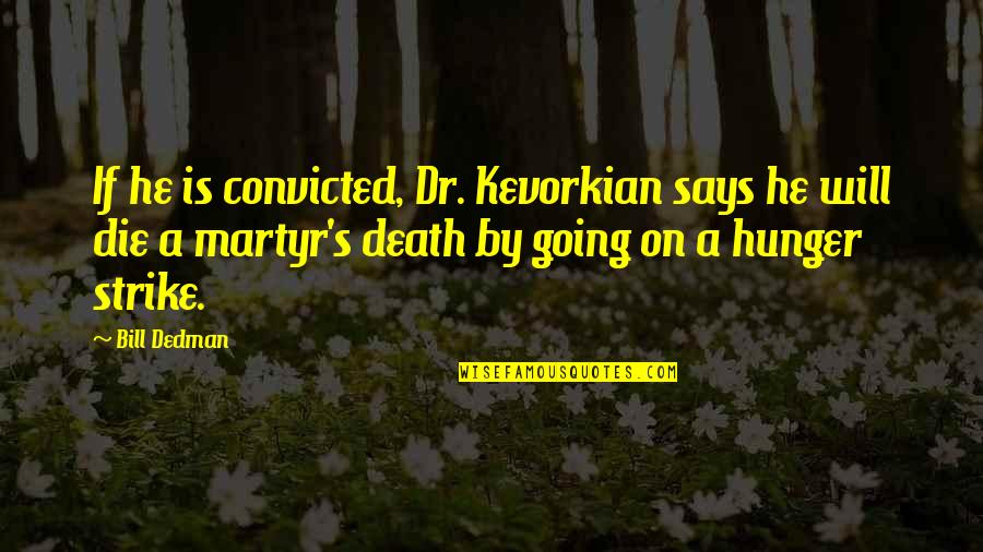 Great Mythological Quotes By Bill Dedman: If he is convicted, Dr. Kevorkian says he