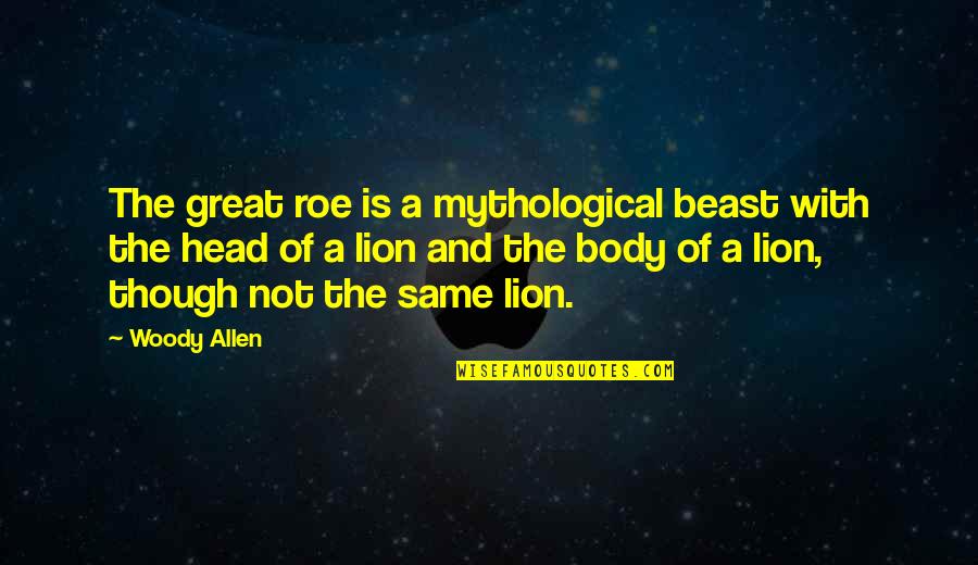 Great Mythological Quotes By Woody Allen: The great roe is a mythological beast with