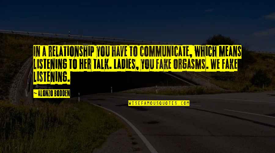 Great Mythology Quotes By Alonzo Bodden: In a relationship you have to communicate, which Great Mythology Quotes By Alonzo Bodden: In a relationship you have to communicate, which