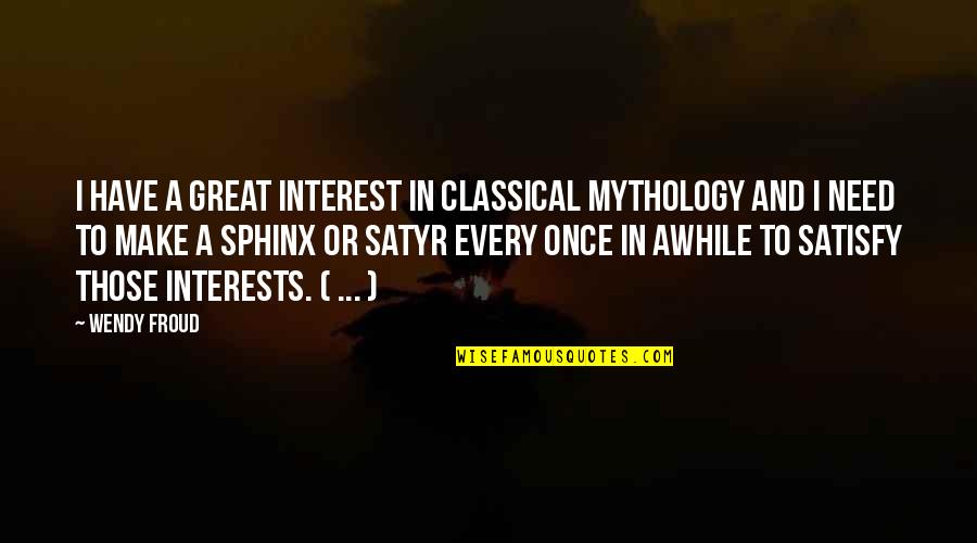 Great Mythology Quotes By Wendy Froud: I have a great interest in classical mythology Great Mythology Quotes By Wendy Froud: I have a great interest in classical mythology