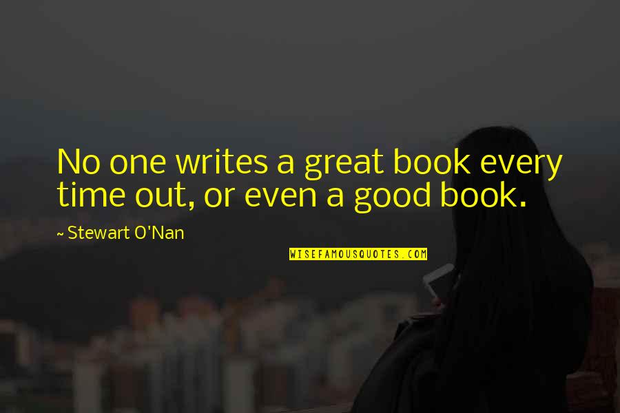 Great Nan Quotes By Stewart O'Nan: No one writes a great book every time