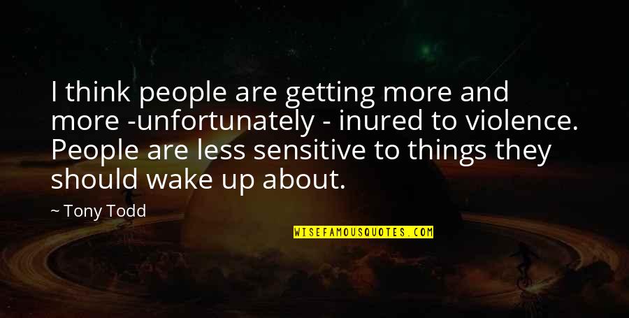 Great Napoleonic Quotes By Tony Todd: I think people are getting more and more