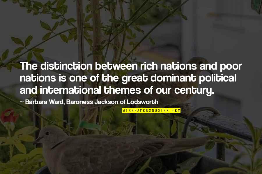 Great Nations Quotes By Barbara Ward, Baroness Jackson Of Lodsworth: The distinction between rich nations and poor nations