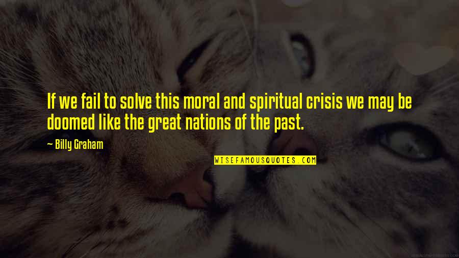 Great Nations Quotes By Billy Graham: If we fail to solve this moral and