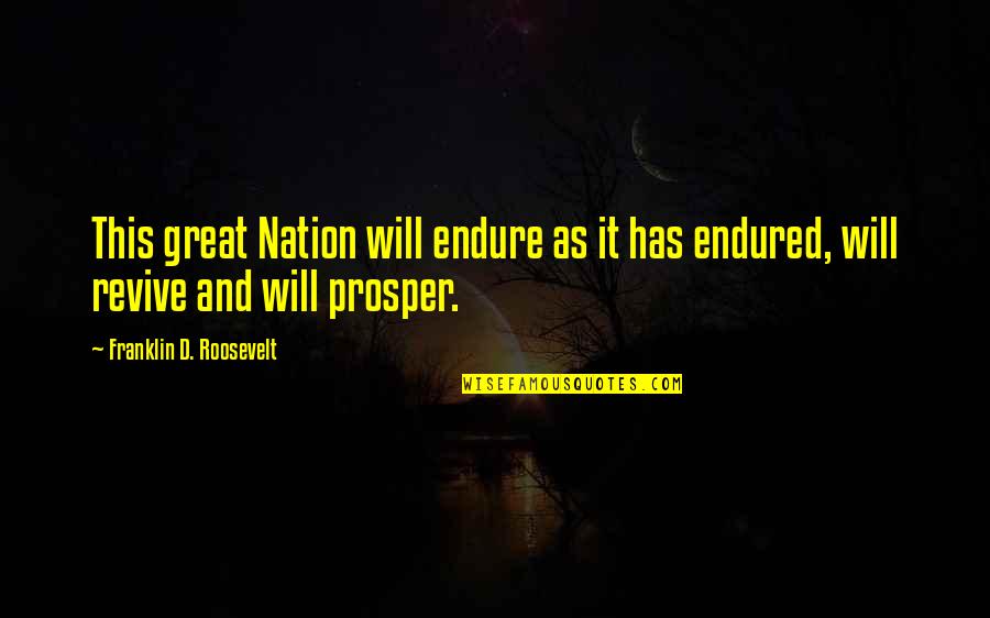 Great Nations Quotes By Franklin D. Roosevelt: This great Nation will endure as it has