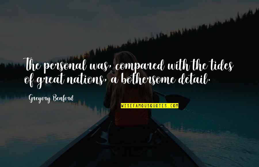 Great Nations Quotes By Gregory Benford: The personal was, compared with the tides of