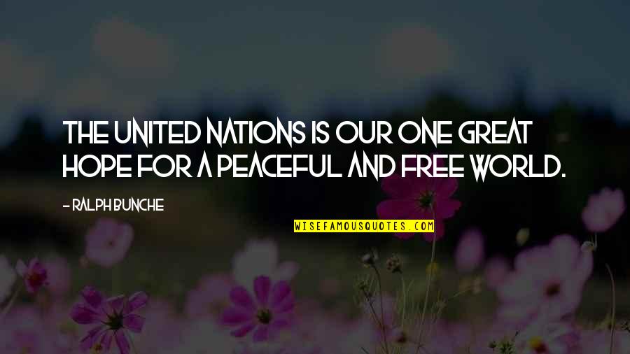 Great Nations Quotes By Ralph Bunche: The United Nations is our one great hope