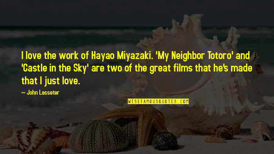 Great Neighbor Quotes By John Lasseter: I love the work of Hayao Miyazaki. 'My