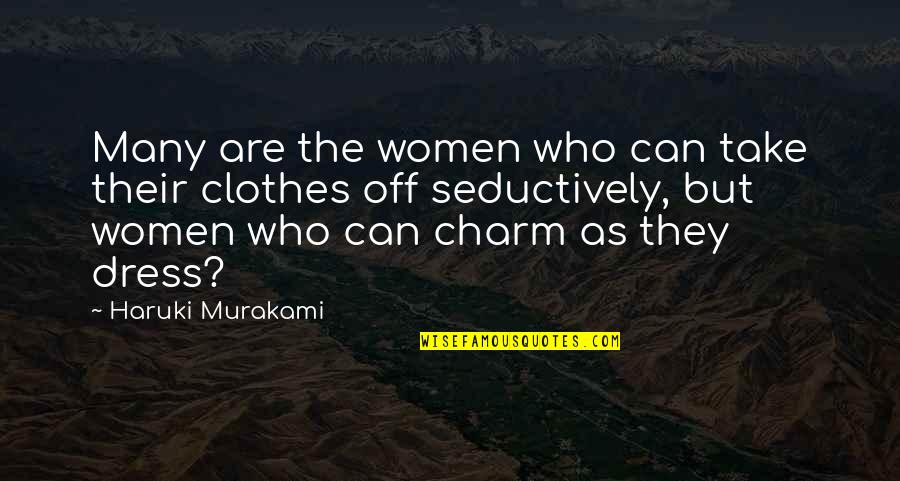 Great New Beginnings Quotes By Haruki Murakami: Many are the women who can take their