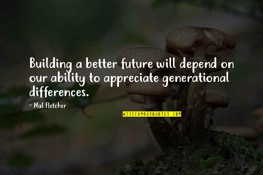 Great New Beginnings Quotes By Mal Fletcher: Building a better future will depend on our Great New Beginnings Quotes By Mal Fletcher: Building a better future will depend on our