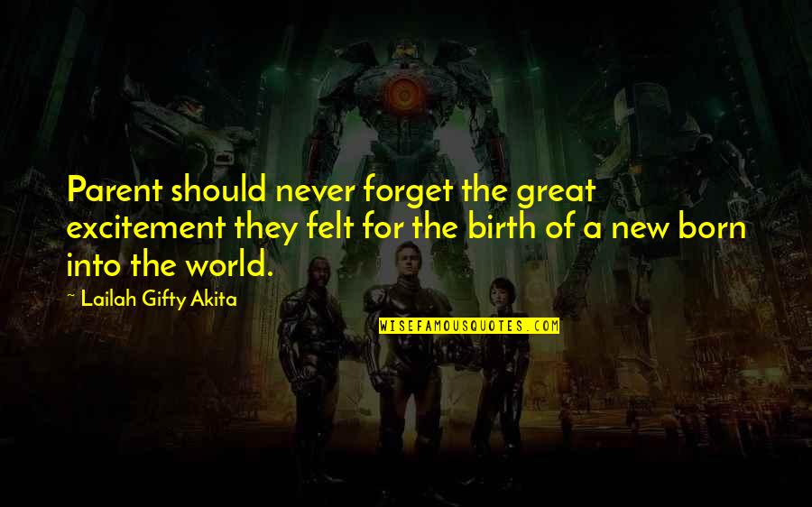 Great New Parent Quotes By Lailah Gifty Akita: Parent should never forget the great excitement they