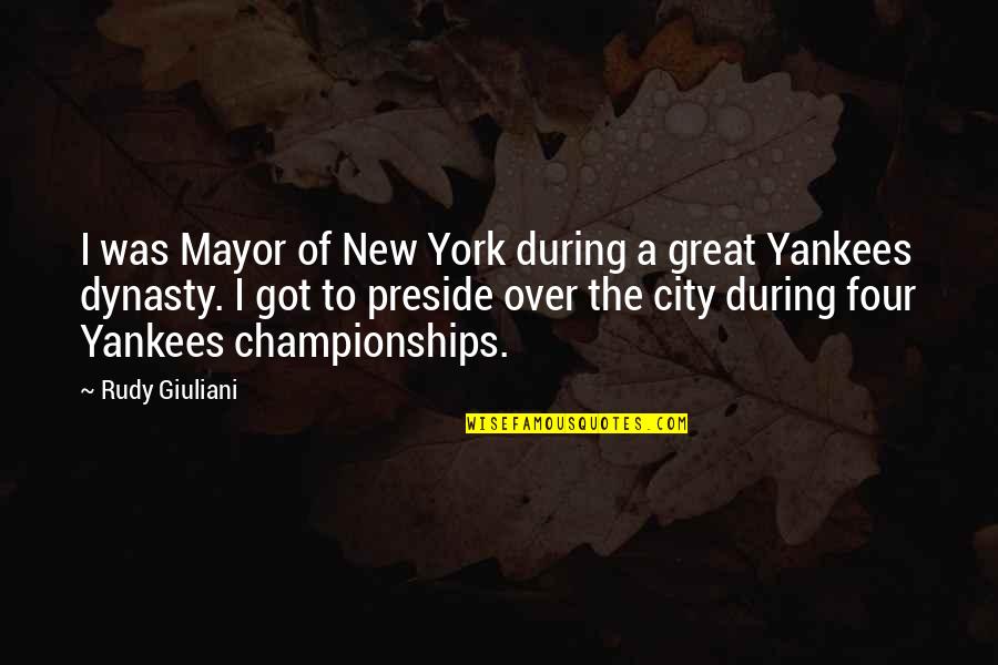 Great New York Yankees Quotes By Rudy Giuliani: I was Mayor of New York during a