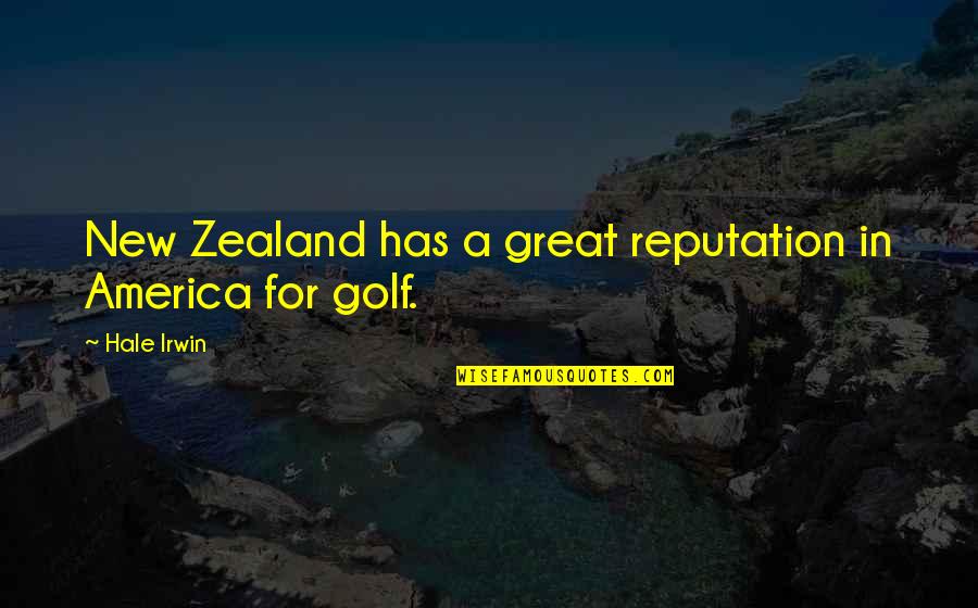 Great New Zealand Quotes By Hale Irwin: New Zealand has a great reputation in America