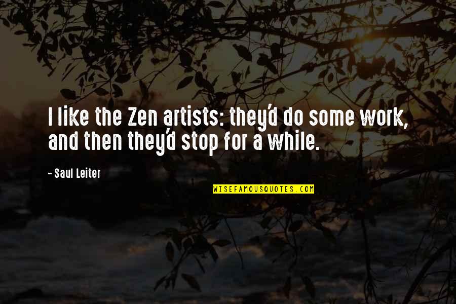 Great New Zealand Quotes By Saul Leiter: I like the Zen artists: they'd do some