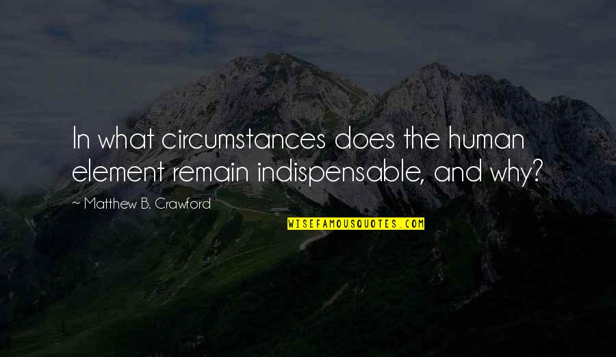 Great Nfl Football Quotes By Matthew B. Crawford: In what circumstances does the human element remain