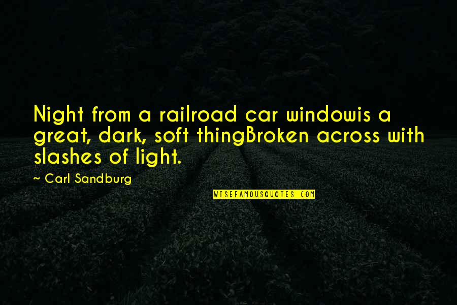 Great Night Out Quotes By Carl Sandburg: Night from a railroad car windowis a great,