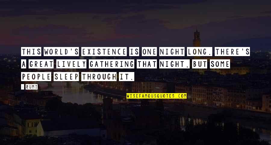 Great Night Sleep Quotes By Rumi: This world's existence is one night long. There's