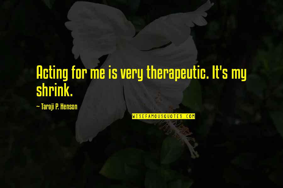 Great Nightwish Quotes By Taraji P. Henson: Acting for me is very therapeutic. It's my Great Nightwish Quotes By Taraji P. Henson: Acting for me is very therapeutic. It's my