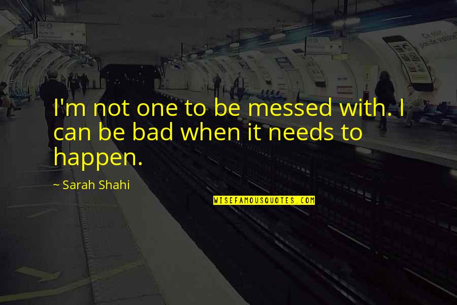 Great Nocturnal Quotes By Sarah Shahi: I'm not one to be messed with. I