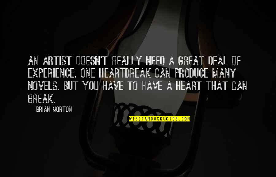 Great Novels Quotes By Brian Morton: An artist doesn't really need a great deal