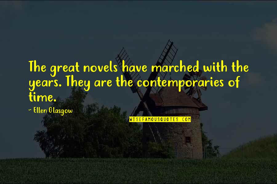 Great Novels Quotes By Ellen Glasgow: The great novels have marched with the years.