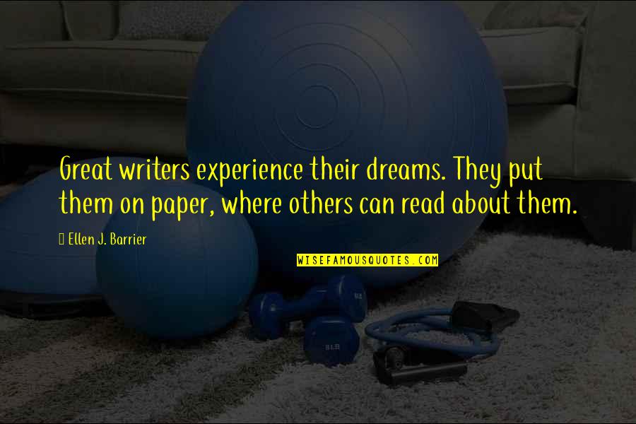 Great Novels Quotes By Ellen J. Barrier: Great writers experience their dreams. They put them