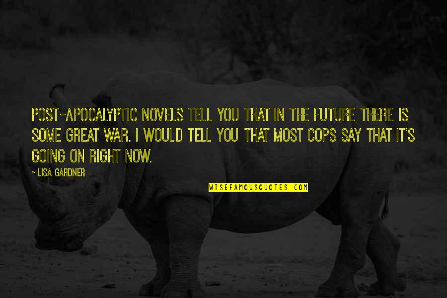 Great Novels Quotes By Lisa Gardner: Post-apocalyptic novels tell you that in the future