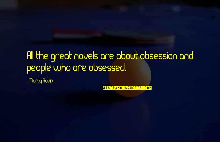 Great Novels Quotes By Marty Rubin: All the great novels are about obsession and