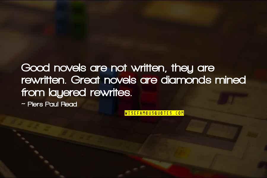 Great Novels Quotes By Piers Paul Read: Good novels are not written, they are rewritten.