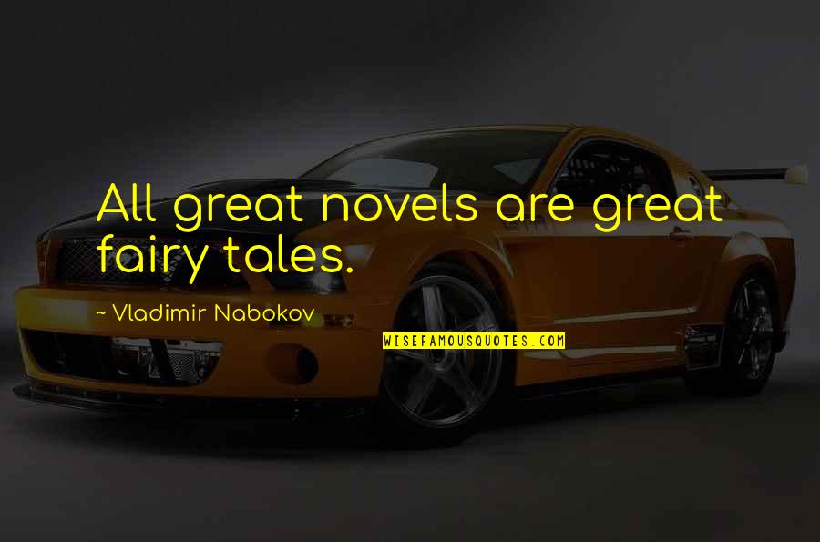 Great Novels Quotes By Vladimir Nabokov: All great novels are great fairy tales.