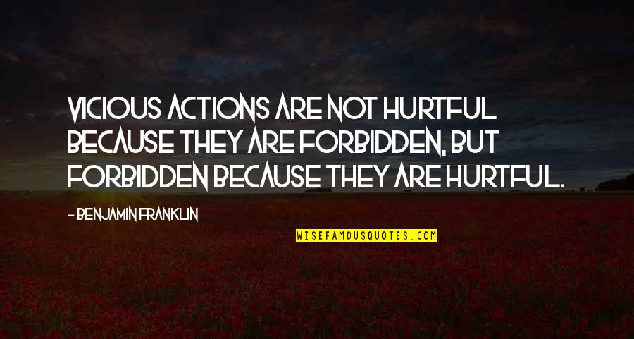 Great Nuclear Quotes By Benjamin Franklin: Vicious actions are not hurtful because they are