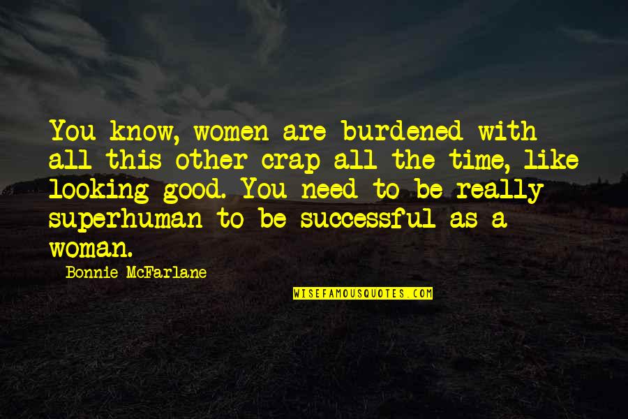 Great Ny Yankee Quotes By Bonnie McFarlane: You know, women are burdened with all this