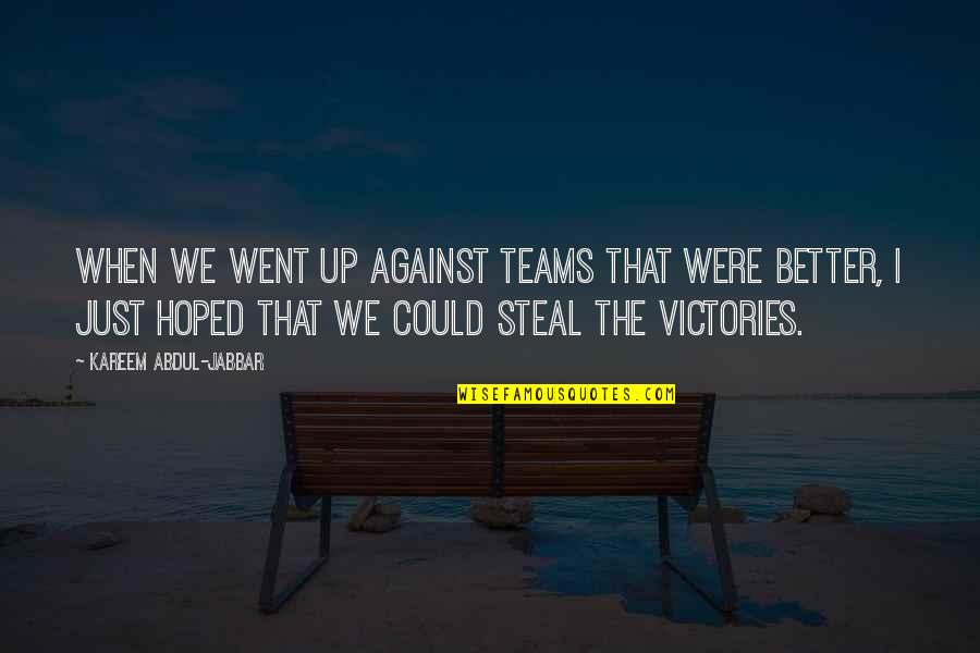 Great Oaks Quotes By Kareem Abdul-Jabbar: When we went up against teams that were