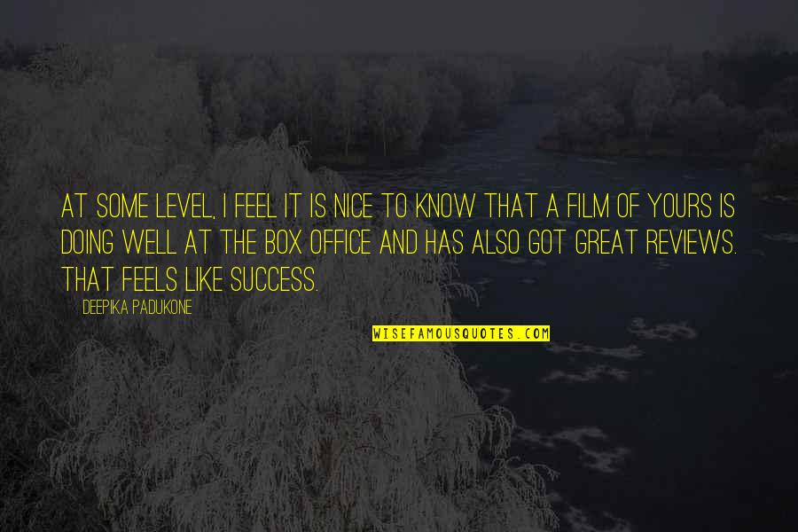 Great Office Quotes By Deepika Padukone: At some level, I feel it is nice