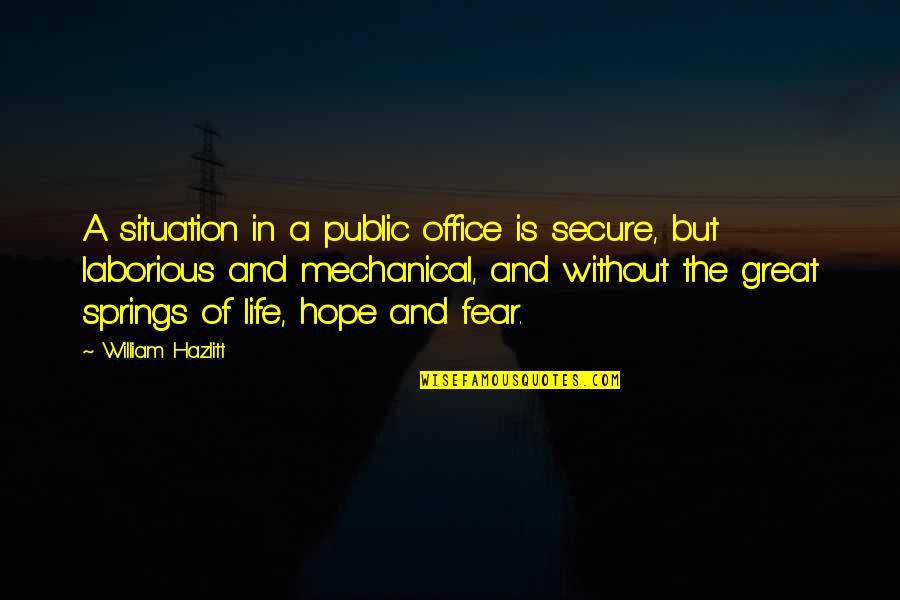 Great Office Quotes By William Hazlitt: A situation in a public office is secure,